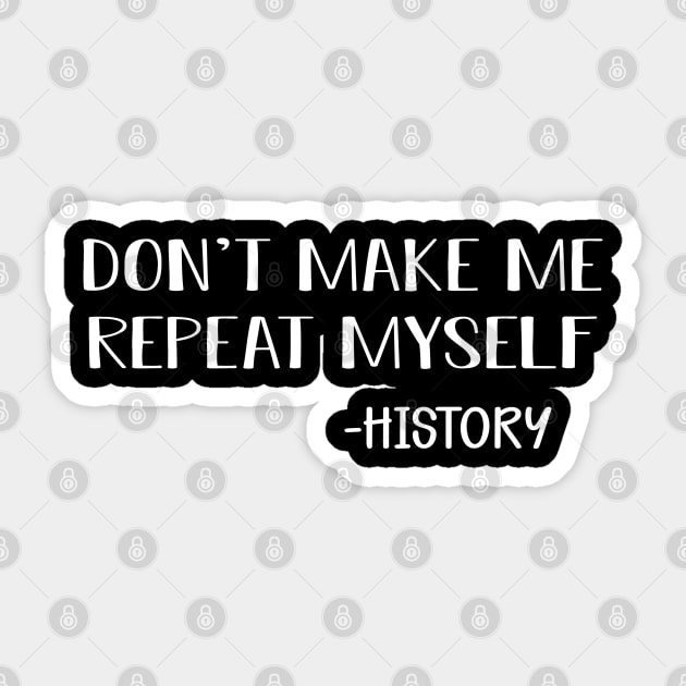 History - Don't make me repeat myself Sticker by KC Happy Shop